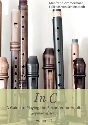 In C - angol nyelven: A Guide to playing the blockflöte for Adults - In C - english: A Guide to playing the Recorder for Adults