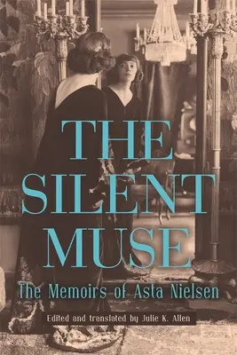A csendes múzsa: Asta Nielsen emlékiratai - The Silent Muse: The Memoirs of Asta Nielsen
