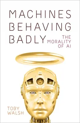 Rosszul viselkedő gépek: A mesterséges intelligencia erkölcse - Machines Behaving Badly: The Morality of AI