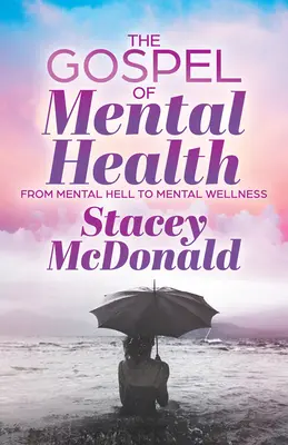 A lelki egészség evangéliuma: A mentális pokoltól a mentális wellnessig - The Gospel of Mental Health: From Mental Hell to Mental Wellness