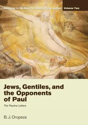 Zsidók, pogányok és Pál ellenfelei: Apostasy in the New Testament Communities, Volume 2: The Pauline Letters (2. kötet: A páli levelek) - Jews, Gentiles, and the Opponents of Paul: Apostasy in the New Testament Communities, Volume 2: The Pauline Letters