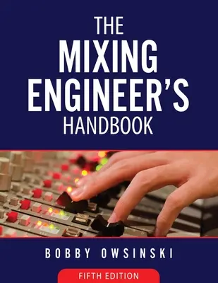 A keverőmérnök kézikönyve 5. kiadás - The Mixing Engineer's Handbook 5th Edition