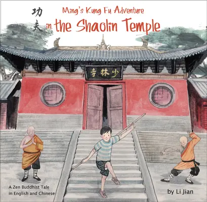 Ming kung-fu kalandja a Shaolin templomban - Zen buddhista mese angol és kínai nyelven - Ming's Kung Fu Adventure in the Shaolin Temple - A Zen Buddhist Tale in English and Chinese