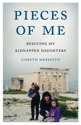 Pieces of Me: Elrabolt lányaim megmentése - Pieces of Me: Rescuing My Kidnapped Daughters