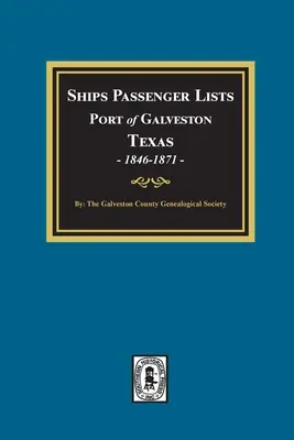 Hajók utaslistái Galveston kikötője, Texas, 1846-1871 - Ships Passenger Lists Port of Galveston, Texas, 1846-1871