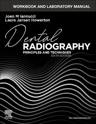 Workbook and Laboratory Manual for Dental Radiography: Elvek és technikák - Workbook and Laboratory Manual for Dental Radiography: Principles and Techniques