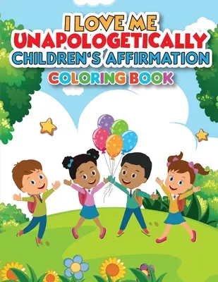 iLoveMe, Unapologetically - Gyermekeknek szóló megerősítő színezőkönyv - iLoveMe, Unapologetically - Children's Affirmation Coloring Book