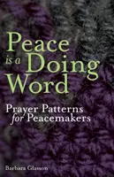 A béke egy cselekvő szó: Imaminták a béketeremtők számára - Peace is a Doing Word: Prayer Patterns for Peacemakers