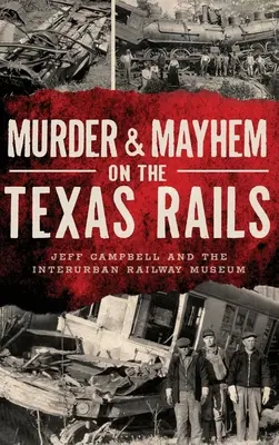 Gyilkosság és vérengzés a texasi síneken - Murder & Mayhem on the Texas Rails