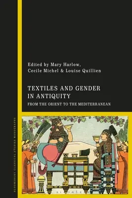 Textíliák és nemek az ókorban: A Kelettől a Földközi-tengerig - Textiles and Gender in Antiquity: From the Orient to the Mediterranean