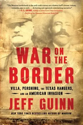 Háború a határon: Villa, Pershing, a Texas Rangers és az amerikai invázió - War on the Border: Villa, Pershing, the Texas Rangers, and an American Invasion