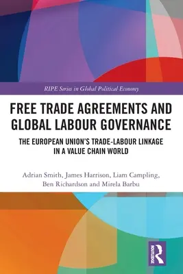 Szabadkereskedelmi megállapodások és globális munkaügyi kormányzás: Az Európai Unió kereskedelmi-munkaügyi kapcsolata az értékláncok világában - Free Trade Agreements and Global Labour Governance: The European Union's Trade-Labour Linkage in a Value Chain World