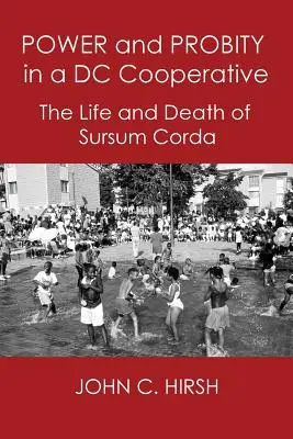 Power and Probity in a DC Cooperative: A Sursum Corda élete és halála - Power and Probity in a DC Cooperative: The Life and Death of Sursum Corda