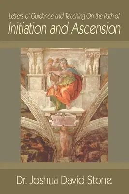 Útmutató és tanító levelek a beavatás és a felemelkedés útjáról - Letters of Guidance and Teaching on the Path of Initiation and Ascension