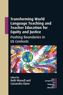 Transforming World Language Teaching and Teacher Education for Equity and Justice: A határok feszegetése a mi kontextusainkban - Transforming World Language Teaching and Teacher Education for Equity and Justice: Pushing Boundaries in Us Contexts