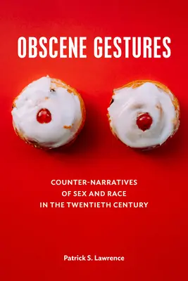 Obszcén gesztusok: A szex és a faji huszadik századi ellentörténetek - Obscene Gestures: Counter-Narratives of Sex and Race in the Twentieth Century