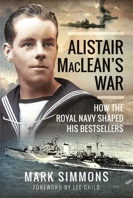 Alistair Maclean háborúja: Hogyan formálta a királyi haditengerészet a bestsellereit - Alistair Maclean's War: How the Royal Navy Shaped His Bestsellers