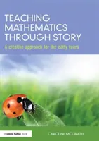 Matematika tanítása történeteken keresztül - Kreatív megközelítés a korai években (McGrath Caroline (City of Bristol College UK)) - Teaching Mathematics through Story - A creative approach for the early years (McGrath Caroline (City of Bristol College UK))