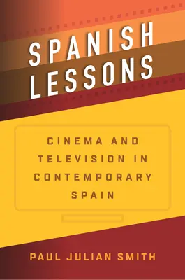 Spanyol leckék: Mozi és televízió a mai Spanyolországban - Spanish Lessons: Cinema and Television in Contemporary Spain