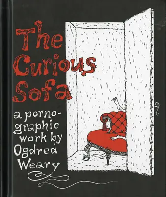 A kíváncsi kanapé: Ogdred Weary pornográf műve. - The Curious Sofa: A Pornographic Work by Ogdred Weary