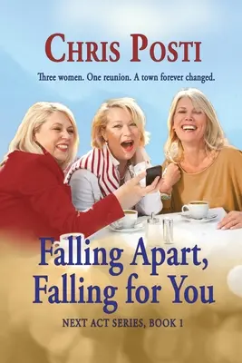 Széthullva, beléd esve: Valódi élet és romantika az 50 év feletti nőknek - Falling Apart, Falling for You: Real Life And Romance for the 50+ Woman