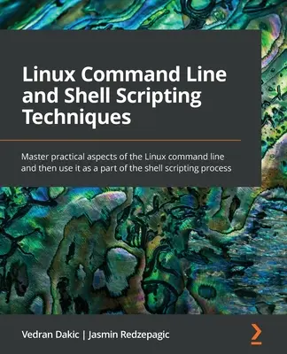 Linux parancssori és Shell szkriptelési technikák: A Linux parancssor gyakorlati szempontjainak elsajátítása, majd a shell scripting részeként való használata. - Linux Command Line and Shell Scripting Techniques: Master practical aspects of the Linux command line and then use it as a part of the shell scripting