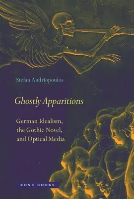 Kísérteties jelenések: A német idealizmus, a gótikus regény és az optikai média - Ghostly Apparitions: German Idealism, the Gothic Novel, and Optical Media