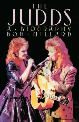 The Judds: A Juddok: Életrajz - The Judds: A Biography