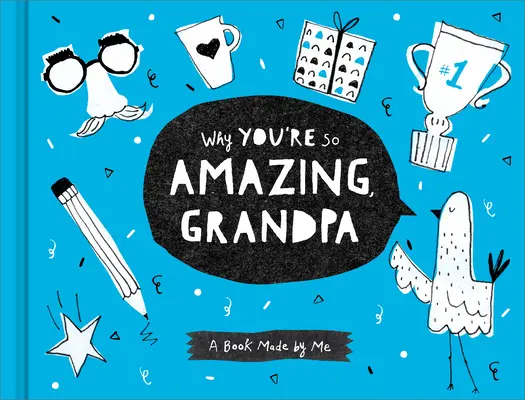 Miért vagy olyan csodálatos, nagypapa: A Book Made by Me - Why You're So Amazing, Grandpa: A Book Made by Me