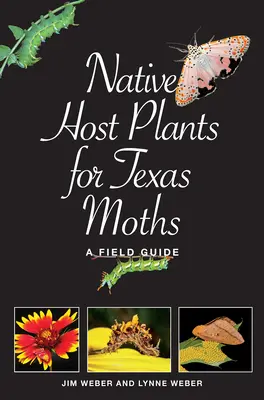 A texasi molylepkék őshonos gazdanövényei: A Field Guide - Native Host Plants for Texas Moths: A Field Guide