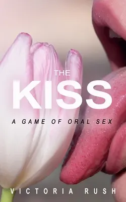 A csók: Játék az orális szexről - The Kiss: A Game of Oral Sex