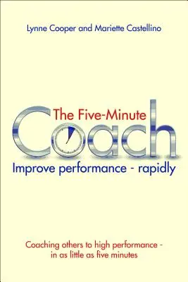 Az ötperces edző: Teljesítményjavítás - gyorsan - The Five Minute Coach: Improve Performance - Rapidly