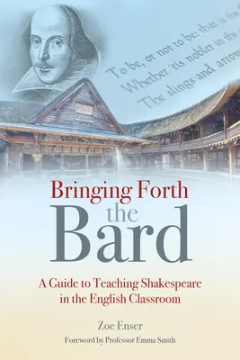 Bringinging Forth the Bard: Útmutató Shakespeare tanításához az angol osztályteremben - Bringing Forth the Bard: A Guide to Teaching Shakespeare in the English Classroom