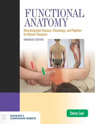 Funkcionális anatómia: Musculoskeletal Anatomy, Kinesiology, and Palpation for Manual Therapists, Enhanced Edition: Musculoskeletal Anatomy, Kinesiology, - Functional Anatomy: Musculoskeletal Anatomy, Kinesiology, and Palpation for Manual Therapists, Enhanced Edition: Musculoskeletal Anatomy, Kinesiology,