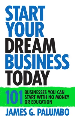 Kezdje el álmai vállalkozását még ma: Vállalkozások, amelyeket pénz és oktatás nélkül is elindíthatsz - Start Your Dream Business Today: Businesses You Can Start with No Money or Education