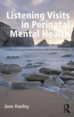 Meghallgató látogatások a perinatális mentális egészségügyben: Útmutató az egészségügyi szakemberek és a támogató munkások számára - Listening Visits in Perinatal Mental Health: A Guide for Health Professionals and Support Workers