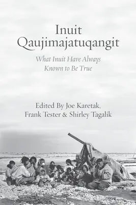 Inuit Qaujimajatuqangit: Amiről az inuitok mindig is tudták, hogy igaz. - Inuit Qaujimajatuqangit: What Inuit Have Always Known to Be True