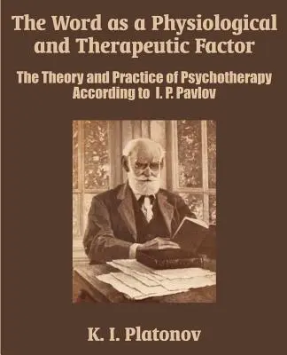 A szó mint fiziológiai és terápiás tényező: Pavlov szerint. - The Word as a Physiological and Therapeutic Factor: The Theory and Practice of Psychotherapy According to I. P. Pavlov