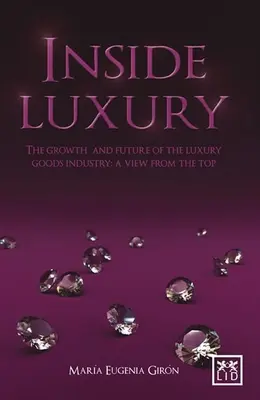 Inside Luxury: A luxusipar növekedése és jövője: Nézet a csúcsról - Inside Luxury: The Growth and Future of the Luxury Industry: A View from the Top