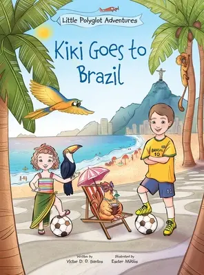 Kiki megy Brazíliába: Gyermek képeskönyv - Kiki Goes to Brazil: Children's Picture Book