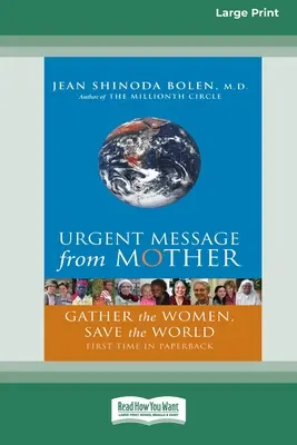 Sürgős üzenet az anyától: Gyűjtsd össze a nőket, mentsd meg a világot (16pt Large Print Edition) - Urgent Message from Mother: Gather the Women, Save the World (16pt Large Print Edition)