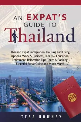 Thaiföld: Egy külföldi útikalauz Thaiföldre - Thailand: An Expat's Guide to Thailand