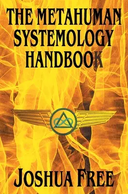 A metahumán rendszerkönyv: A magasabb világegyetemek és a spirituális felemelkedés felé vezető útvonal irányítása még ebben az életben - The Metahuman Systemology Handbook: Piloting the Course to Higher Universes and Spiritual Ascension in This Lifetime