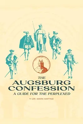 Az augsburgi vallomás: Útmutató a tanácstalanok számára - The Augsburg Confession: A Guide for the Perplexed