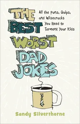 A legjobb legrosszabb apaviccek: Az összes poén, poén, és bölcsesség, amire szükséged van, hogy kínozd a gyerekeidet. - The Best Worst Dad Jokes: All the Puns, Quips, and Wisecracks You Need to Torment Your Kids