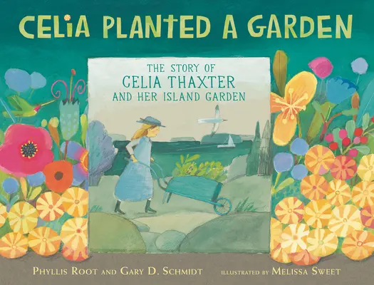 Célia kertet ültetett: Celia Thaxter és a szigeti kert története - Celia Planted a Garden: The Story of Celia Thaxter and Her Island Garden