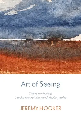 A látás művészete: Esszék a költészetről, a tájképfestészetről és a fotográfiáról - Art of Seeing: Essays on Poetry, Landscape Painting, and Photography