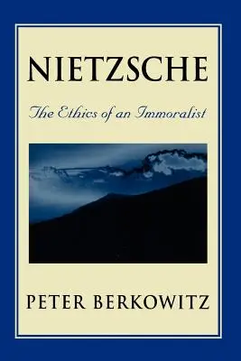 Nietzsche: Nietzsche: Egy erkölcstelen etikája - Nietzsche: The Ethics of an Immoralist