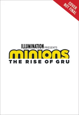 Minions: Gru felemelkedése: A filmregény - Minions: The Rise of Gru: The Movie Novel