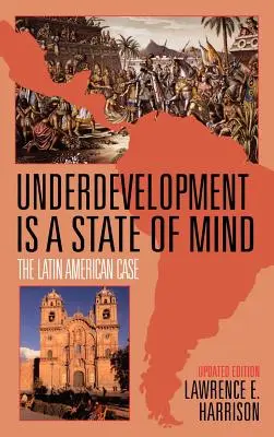 Az elmaradottság egy lelkiállapot: A latin-amerikai eset - Underdevelopment is a State of Mind: The Latin American Case